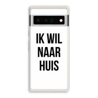 Ik wil naar huis: Google Pixel 6 Pro Transparant Hoesje