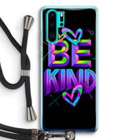 Be Kind: Huawei P30 Pro Transparant Hoesje met koord