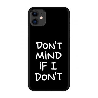 Don't Mind: Volledig geprint iPhone 11 Hoesje