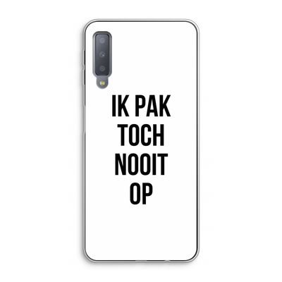 Ik pak nooit op: Samsung Galaxy A7 (2018) Transparant Hoesje