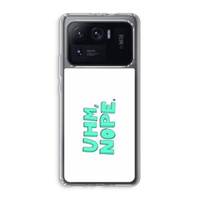 UHM, NOPE.: Xiaomi Mi 11 Ultra Transparant Hoesje