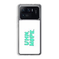 UHM, NOPE.: Xiaomi Mi 11 Ultra Transparant Hoesje