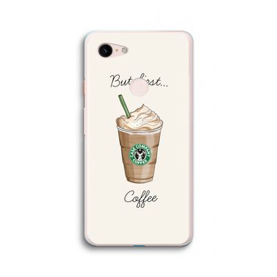 But first coffee: Google Pixel 3 XL Transparant Hoesje