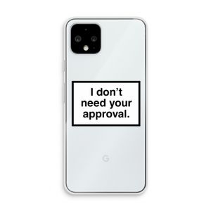 Don't need approval: Pixel 4 Transparant Hoesje