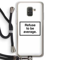 Refuse to be average: Samsung Galaxy A8 (2018) Transparant Hoesje met koord