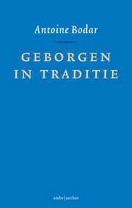 Geborgen in traditie - Antoine Bodar - ebook