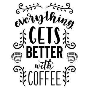 Everything gets better with coffee - Muursticker