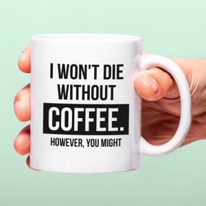 Mok I Won&apos;t Die Without Coffee