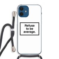 Refuse to be average: iPhone 12 Transparant Hoesje met koord