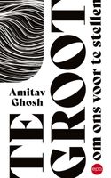 Te groot om ons voor te stellen - Amitav Ghosh - ebook