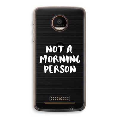 Morning person: Motorola Moto Z Force Transparant Hoesje