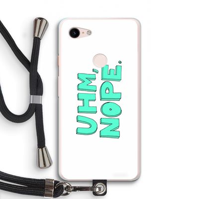 UHM, NOPE.: Pixel 3 XL Transparant Hoesje met koord