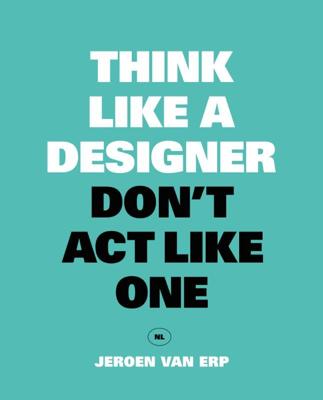 Think like a designer, don&apos;t act like one (Paperback)