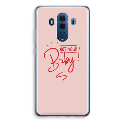 Not Your Baby: Huawei Mate 10 Pro Transparant Hoesje