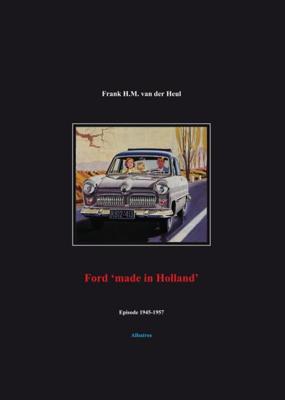 Ford &apos;made in Holland&apos; episode 1945-1957 (Paperback)