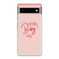 Not Your Baby: Google Pixel 6 Transparant Hoesje