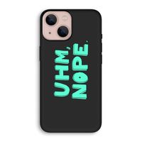 UHM, NOPE.: iPhone 13 mini Biologisch afbreekbaar hoesje
