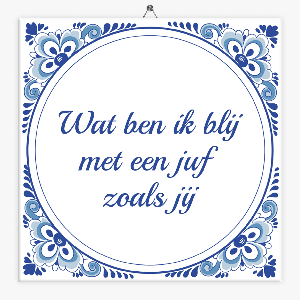 Spreuk tegeltje blij met een juf zoals jij