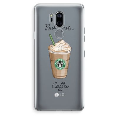 But first coffee: LG G7 Thinq Transparant Hoesje