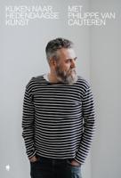 Kijken naar hedendaagse kunst met Philippe Van Cauteren (Paperback)