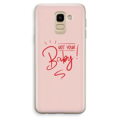 Not Your Baby: Samsung Galaxy J6 (2018) Transparant Hoesje
