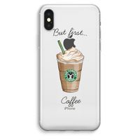 But first coffee: iPhone XS Max Transparant Hoesje