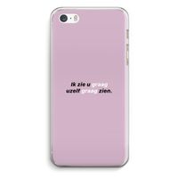 uzelf graag zien: iPhone 5 / 5S / SE Transparant Hoesje uzelf graag zien: iPhone 5 / 5S / SE Transparant Hoesje