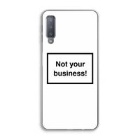 Not your business: Samsung Galaxy A7 (2018) Transparant Hoesje