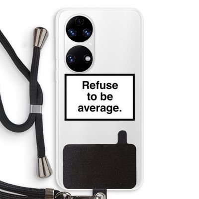Refuse to be average: Huawei P50 Transparant Hoesje met koord