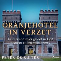 Oranjehotel in verzet; Titus Brandsma's geloof in God, mensen en het vrije woord