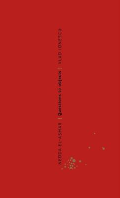 Nedda El-Asmar. Questions to Objects/ Vragen aan objecten (Paperback)
