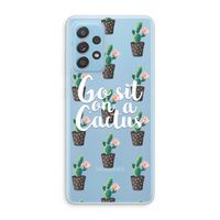 Cactus quote: Samsung Galaxy A73 Transparant Hoesje