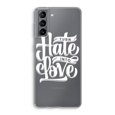 Turn hate into love: Samsung Galaxy S21 Transparant Hoesje
