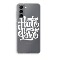 Turn hate into love: Samsung Galaxy S21 Transparant Hoesje