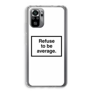 Refuse to be average: Xiaomi Redmi Note 10S Transparant Hoesje
