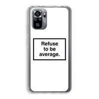 Refuse to be average: Xiaomi Redmi Note 10S Transparant Hoesje