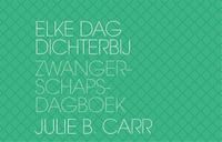 Elke Dag Dichterbij, Zwangerschapsdagboek (Julie B Carr)