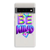 Be Kind: Google Pixel 6 Pro Transparant Hoesje