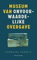 Museum van onvoorwaardelijke overgave - Dubravka Ugresic - ebook