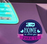 Camper sticker home is where you park it