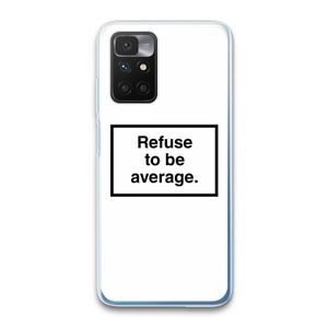 Refuse to be average: Xiaomi Redmi 10 Transparant Hoesje