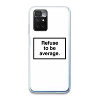 Refuse to be average: Xiaomi Redmi 10 Transparant Hoesje
