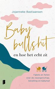 Babybullshit en hoe het echt zit - Jojanneke Bastiaansen - ebook