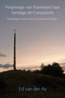 Ed van der Aa Pelgrimage van Roermond naar Santiago de Compostela