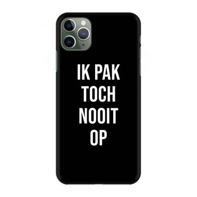 Ik pak nooit op - Zwart: Volledig geprint iPhone 11 Pro Max Hoesje