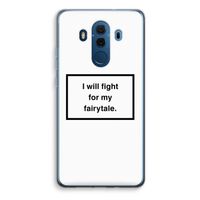 Fight for my fairytale: Huawei Mate 10 Pro Transparant Hoesje