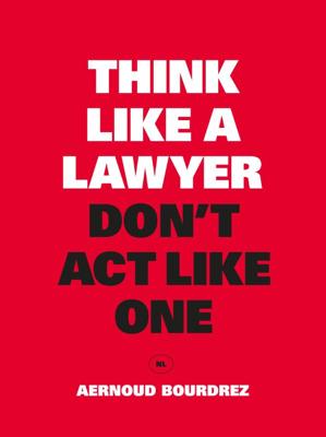 Think Like a Lawyer, Don&apos;t Act Like One (Paperback)