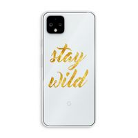 Stay wild: Pixel 4 XL Transparant Hoesje