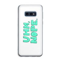 UHM, NOPE.: Samsung Galaxy S10e Transparant Hoesje