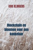 Blockchain en bloemen voor een konkelaar - Cor Klingers - ebook